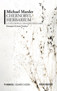 Chernobyl herbarium. La vita dopo il disastro nucleare - Librerie.coop