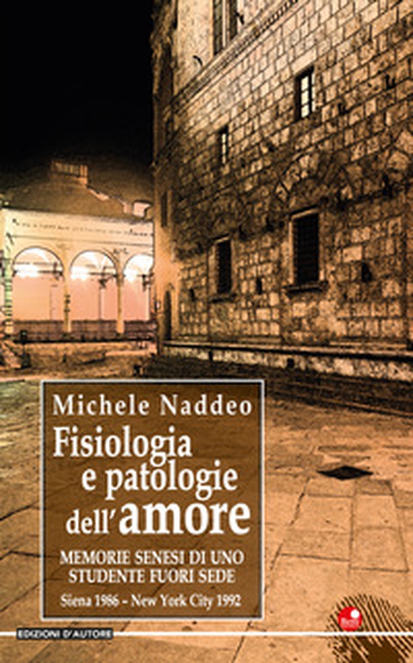 Fisiologia e patologie dell'amore... Memorie senesi di uno studente fuori sede - Librerie.coop Fisiologia e patologie dell'amore... Memorie senesi di uno studente fuori sede - Librerie.coop