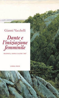 Dante e l'iniziazione femminile. Beatrice, Maria e altre «dee» - Librerie.coop