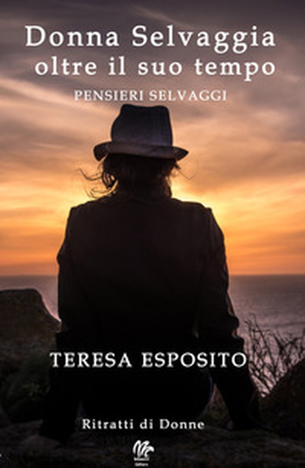 Donna selvaggia oltre il suo tempo. Pensieri selvaggi - Librerie.coop Donna selvaggia oltre il suo tempo. Pensieri selvaggi - Librerie.coop