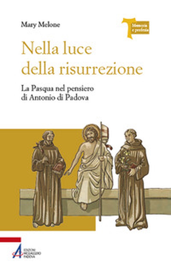 Nella luce della risurrezione. La Pasqua nel pensiero di Antonio di Padova - Librerie.coop Nella luce della risurrezione. La Pasqua nel pensiero di Antonio di Padova - Librerie.coop