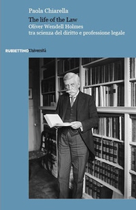 The life of the law. Oliver Wendell Holmes tra scienza del diritto e professione legale - Librerie.coop