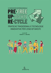 PreFree. UpDown. ReCycle. Pratiche tradizionali e tecnologie innovative per l'end of waste. Ediz. italiana, inglese e spagnola - Librerie.coop