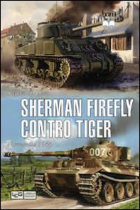 Sherman Firefly contro Tiger. Normandia 1944 - Librerie.coop