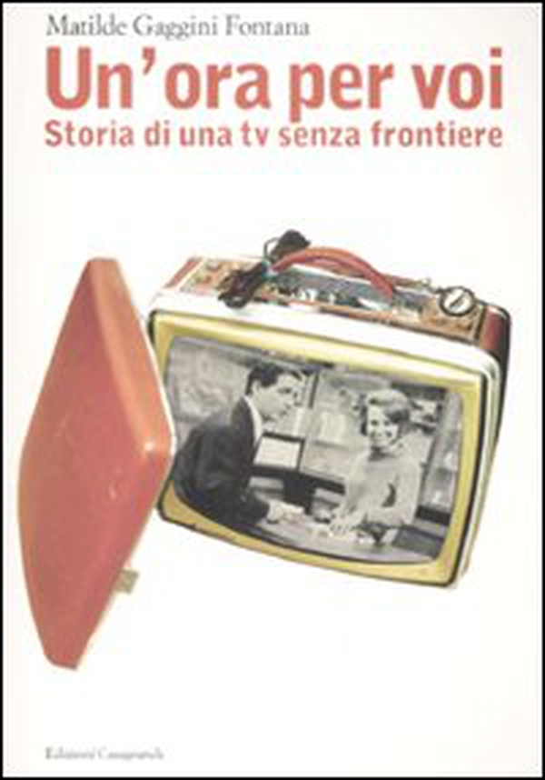 Un'ora per voi. Storia di una TV senza frontiere (1964-1989) - Librerie.coop