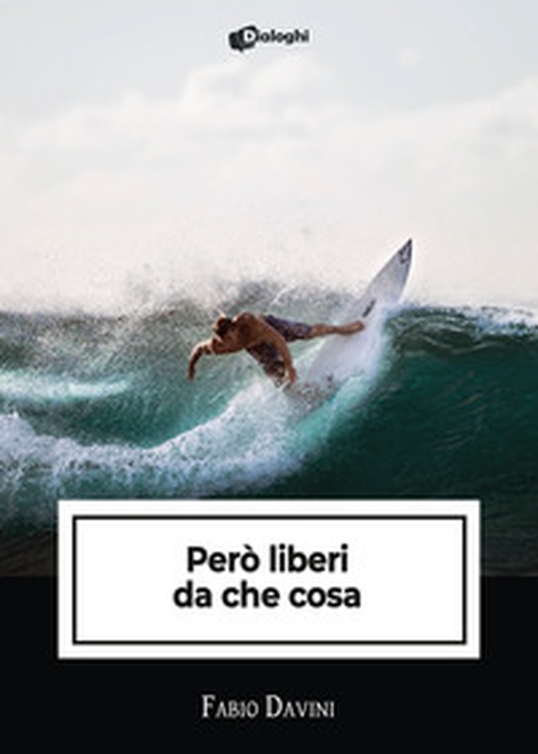 Però liberi da che cosa - Librerie.coop Però liberi da che cosa - Librerie.coop