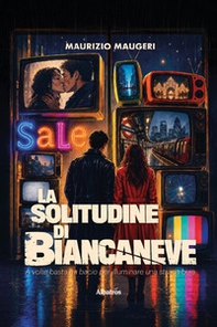 La solitudine di Biancaneve. A volte basta un bacio per illuminare una strada buia - Librerie.coop