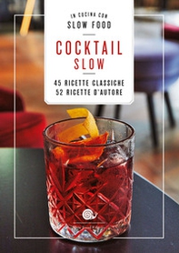 Cocktail Slow. 45 ricette classiche, 52 ricette d'autore - Librerie.coop Cocktail Slow. 45 ricette classiche, 52 ricette d'autore - Librerie.coop