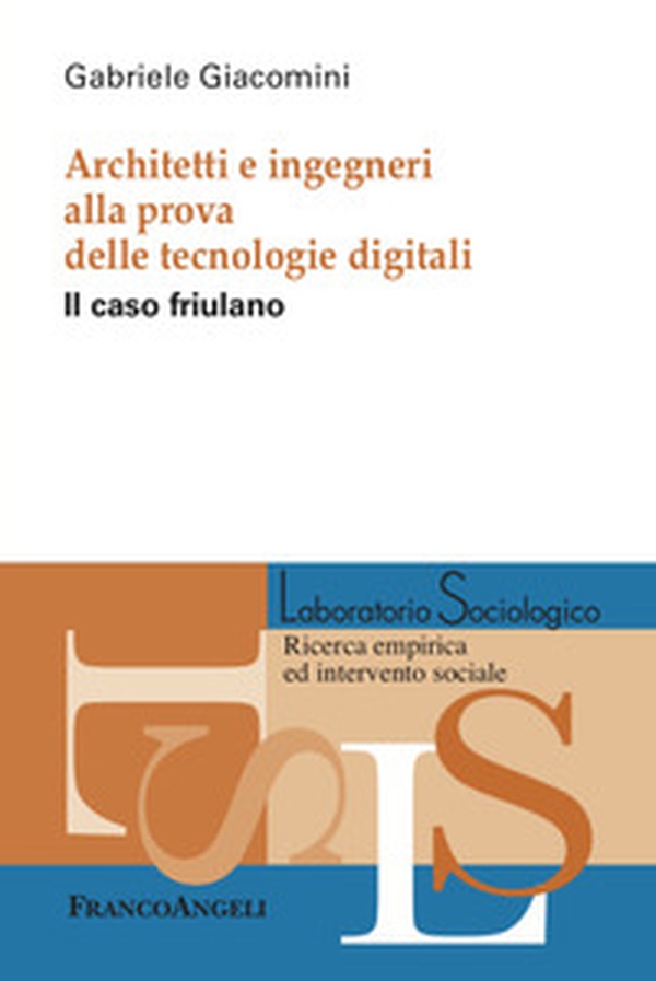 Architetti e ingegneri alla prova delle tecnologie digitali. Il caso friulano - Librerie.coop Architetti e ingegneri alla prova delle tecnologie digitali. Il caso friulano - Librerie.coop