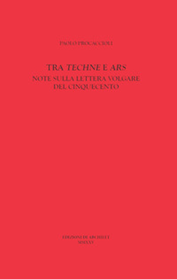 Tra «Techne» e «Ars». Note sulla lettera volgare del Cinquecento - Librerie.coop