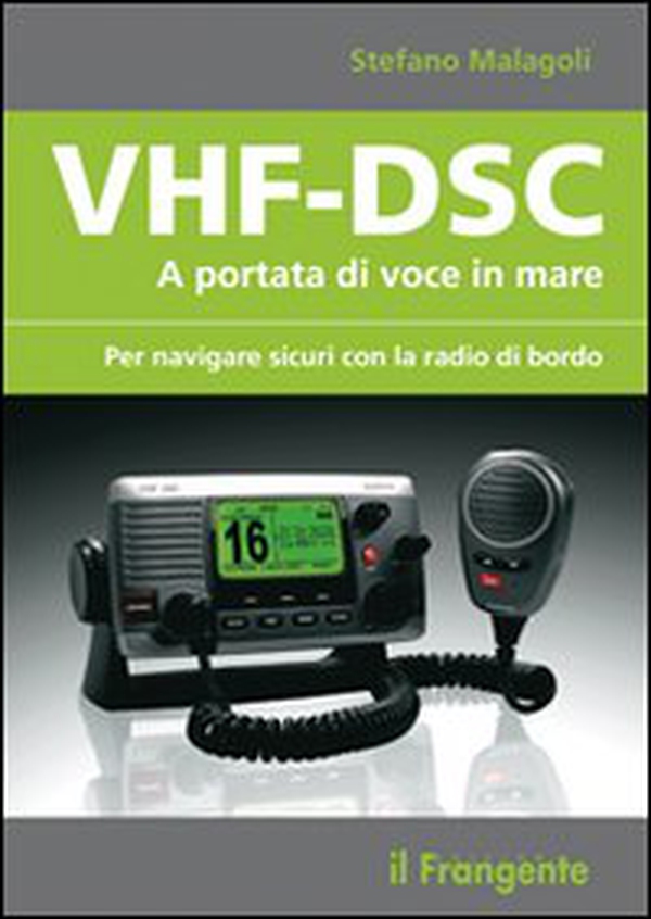 VHF-DSC. A portata di voce in mare per navigare sicuri con la radio di bordo - Librerie.coop VHF-DSC. A portata di voce in mare per navigare sicuri con la radio di bordo - Librerie.coop