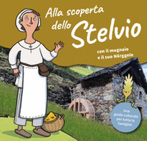 Alla scoperta dello Stelvio. Con il mugnaio e il suo Nörggele al mulino di Vallatsches. Ediz. italiana e tedesca - Librerie.coop