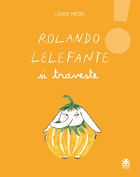 Rolando Lelefante si traveste - Librerie.coop