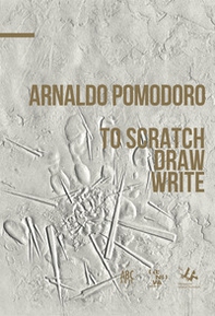 Arnaldo Pomodoro. To draw, schetch, write. Ediz. italiana e inglese - Librerie.coop