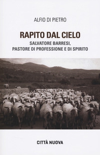 Rapito dal cielo. Salvatore Barresi, pastore di professione e di spirito - Librerie.coop