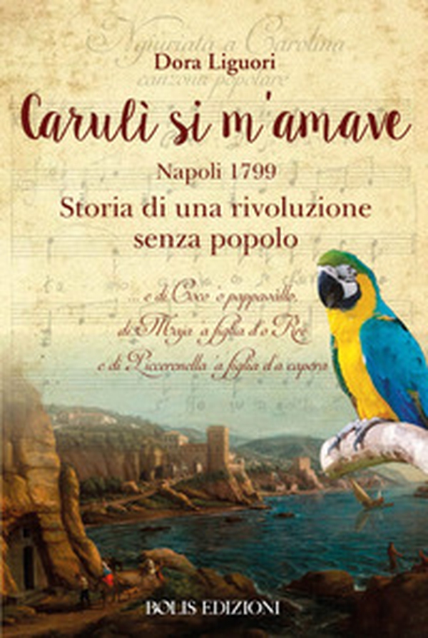 Carulì si m'amave. Napoli 1799. Storia di una rivoluzione senza popolo - Librerie.coop Carulì si m'amave. Napoli 1799. Storia di una rivoluzione senza popolo - Librerie.coop
