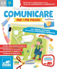 Comunicare per i più piccoli. Tanti giochi e attività per allenare l'intelligenza linguistica - Librerie.coop