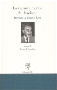 La vacanza morale del fascismo. Intorno a Primo Levi - Librerie.coop