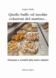 Quelle buffe ed insolite colazioni del mattino... Stranezze e curiosità delle nostre colazioni - Librerie.coop