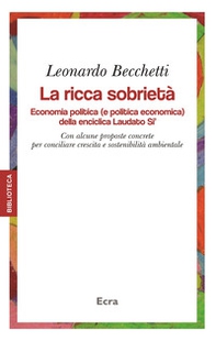 La ricca sobrietà. Economia politica (e politica economica) della enciclica Laudato Si'. Con alcune proposte concrete per conciliare crescita e sostenibilità... - Librerie.coop La ricca sobrietà. Economia politica (e politica economica) della enciclica Laudato Si'. Con alcune proposte concrete per conciliare crescita e sostenibilità... - Librerie.coop
