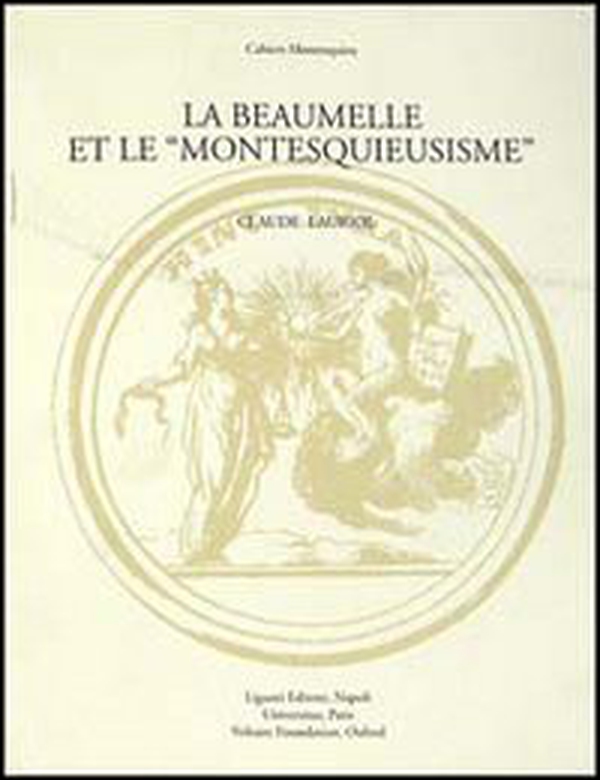 La Beaumelle et le «Montesquieusisme». Contribution à l'étude de la réception de «L'esprit des lois» - Librerie.coop