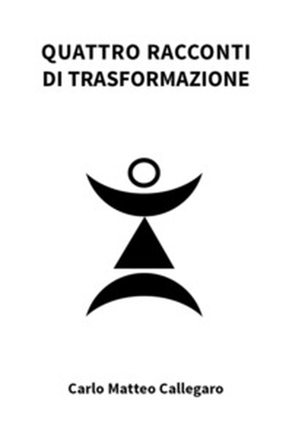 Quattro racconti di trasformazione - Librerie.coop Quattro racconti di trasformazione - Librerie.coop