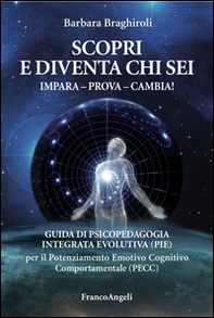 Scopri e diventa chi sei. Impara, prova, cambia! Guida di psicopedagia integrata evolutiva (PIE) per il potenziamento emotivo cognitivo comportamentale (PECC) - Librerie.coop