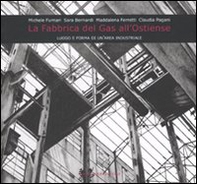 La fabbrica del gas all'Ostiense. Luogo e forma di un'area industriale - Librerie.coop La fabbrica del gas all'Ostiense. Luogo e forma di un'area industriale - Librerie.coop