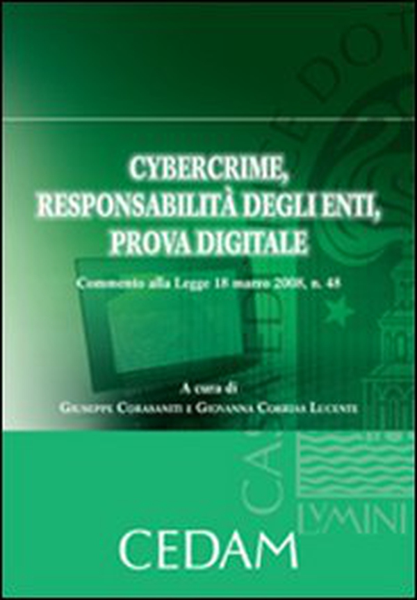 Cybercrime, responsabilità degli enti, prova digitale. Commento alla Legge 18 marzo 2008, n. 48 - Librerie.coop Cybercrime, responsabilità degli enti, prova digitale. Commento alla Legge 18 marzo 2008, n. 48 - Librerie.coop
