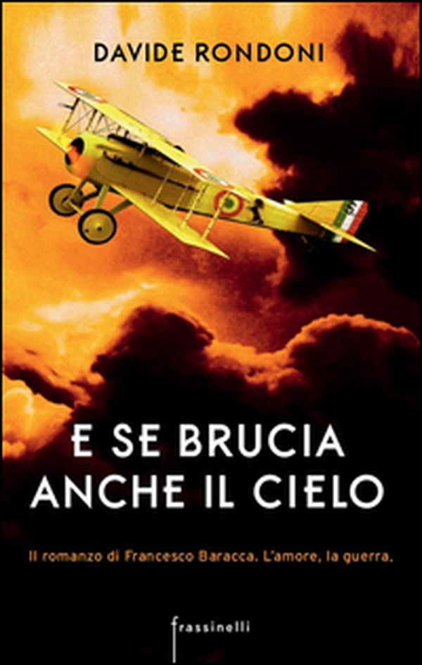 E se brucia anche il cielo. Il romanzo di Francesco Baracca. L'amore la guerra - Librerie.coop E se brucia anche il cielo. Il romanzo di Francesco Baracca. L'amore la guerra - Librerie.coop
