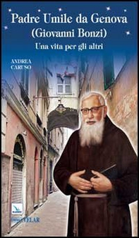 Padre Umile da Genova (Giovanni Bonzi). Una vita per gli altri - Librerie.coop