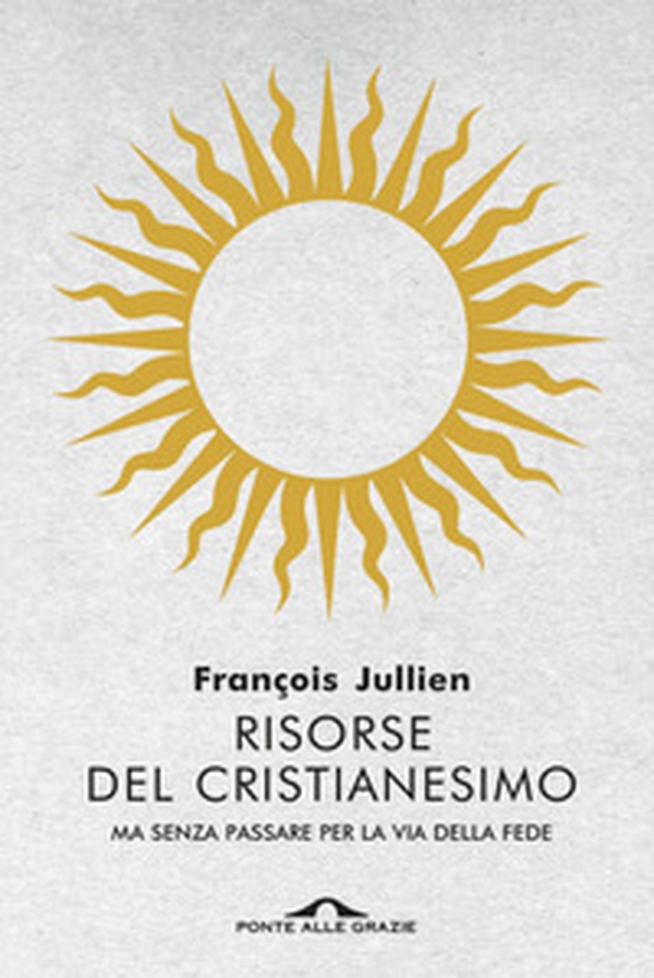 Risorse del cristianesimo. Ma senza passare per la via della fede - Librerie.coop Risorse del cristianesimo. Ma senza passare per la via della fede - Librerie.coop