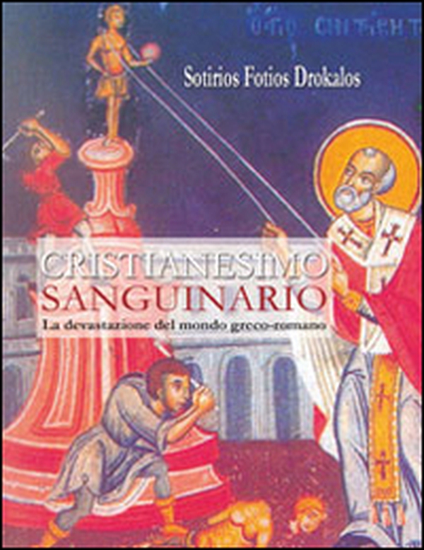 Cristianesimo sanguinario. La devastazione del mondo greco-romano - Librerie.coop Cristianesimo sanguinario. La devastazione del mondo greco-romano - Librerie.coop