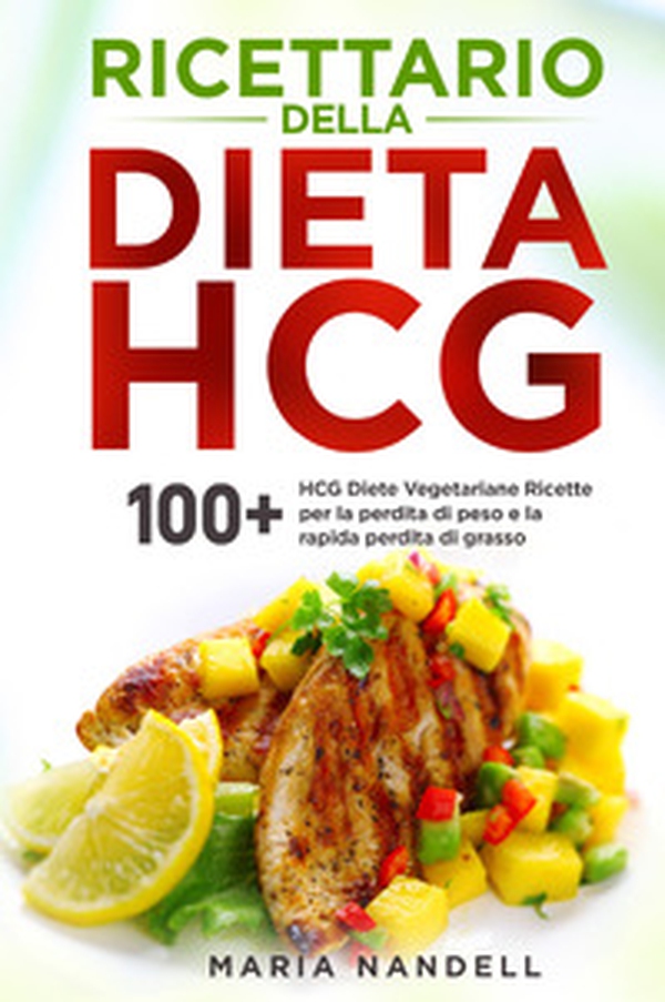 Ricettario della dieta HCG. 100+ HCG diete vegetariane ricette per la perdita di peso e la rapida perdita di grasso - Librerie.coop Ricettario della dieta HCG. 100+ HCG diete vegetariane ricette per la perdita di peso e la rapida perdita di grasso - Librerie.coop