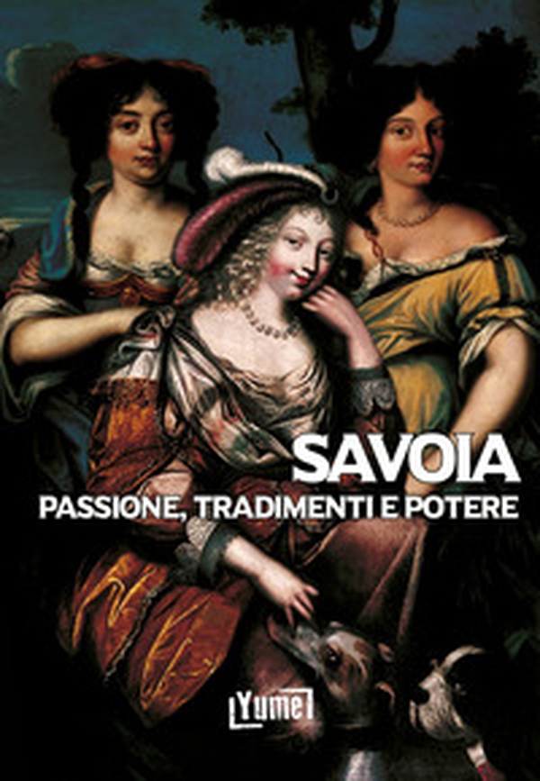 Savoia. Passione, tradimenti e potere - Librerie.coop Savoia. Passione, tradimenti e potere - Librerie.coop
