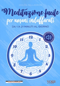 Meditazione facile per umani indaffarati. Da 1 a 21 minuti al giorno - Librerie.coop Meditazione facile per umani indaffarati. Da 1 a 21 minuti al giorno - Librerie.coop
