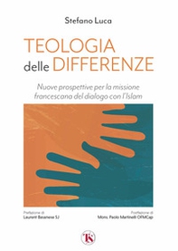 Teologia delle differenze. Nuove prospettive per la missione francescana del dialogo con l'Islam - Librerie.coop