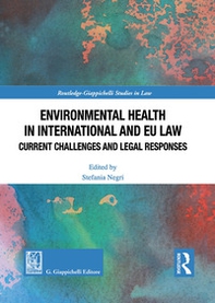 Environmental health in international and EU law. Current challenges and legal responses - Librerie.coop