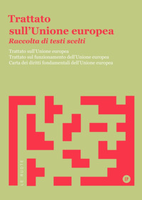 Trattato sull'Unione Europea. Raccolta di testi scelti. Trattato sull'Unione Europea. Trattato sul funzionamento dell'Unione Europea. Carta dei diritti fondamentali dell'Unione Europea - Librerie.coop Trattato sull'Unione Europea. Raccolta di testi scelti. Trattato sull'Unione Europea. Trattato sul funzionamento dell'Unione Europea. Carta dei diritti fondamentali dell'Unione Europea - Librerie.coop