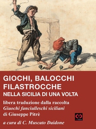 Giochi, balocchi e filastrocche nella Sicilia di una volta. Libera traduzione dalla raccolta «Giuochi fanciulleschi siciliani» di Giuseppe Pitrè - Librerie.coop