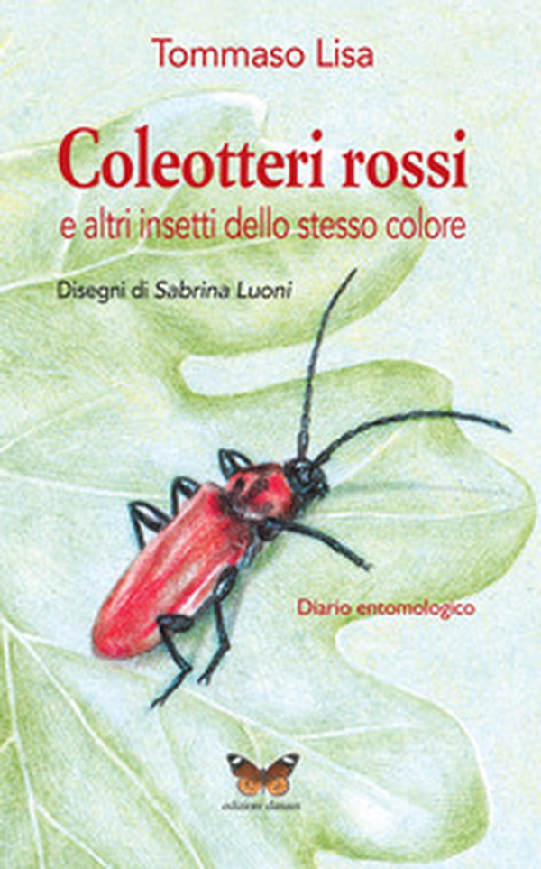 Coleotteri rossi e altri insetti dello stesso colore. Diario entomologico - Librerie.coop Coleotteri rossi e altri insetti dello stesso colore. Diario entomologico - Librerie.coop