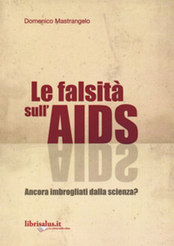 La falsità sull'AIDS. Ancora imbrogliati dalla scienza? - Librerie.coop La falsità sull'AIDS. Ancora imbrogliati dalla scienza? - Librerie.coop