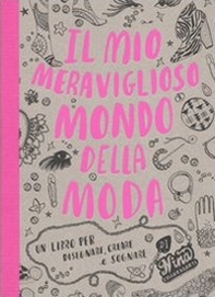 Il mio meraviglioso mondo della moda. Un libro per disegnare, creare e sognare - Librerie.coop Il mio meraviglioso mondo della moda. Un libro per disegnare, creare e sognare - Librerie.coop