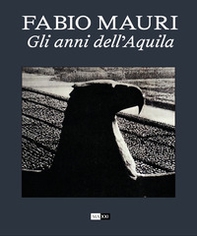 Fabio Mauri. Gli anni dell'Aquila. Ediz. italiana e inglese - Librerie.coop