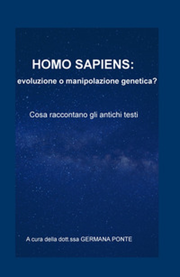 Homo sapiens: evoluzione o manipolazione genetica? Cosa raccontano gli antichi testi - Librerie.coop Homo sapiens: evoluzione o manipolazione genetica? Cosa raccontano gli antichi testi - Librerie.coop