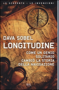 Longitudine. Come un genio solitario cambiò la storia della navigazione - Librerie.coop