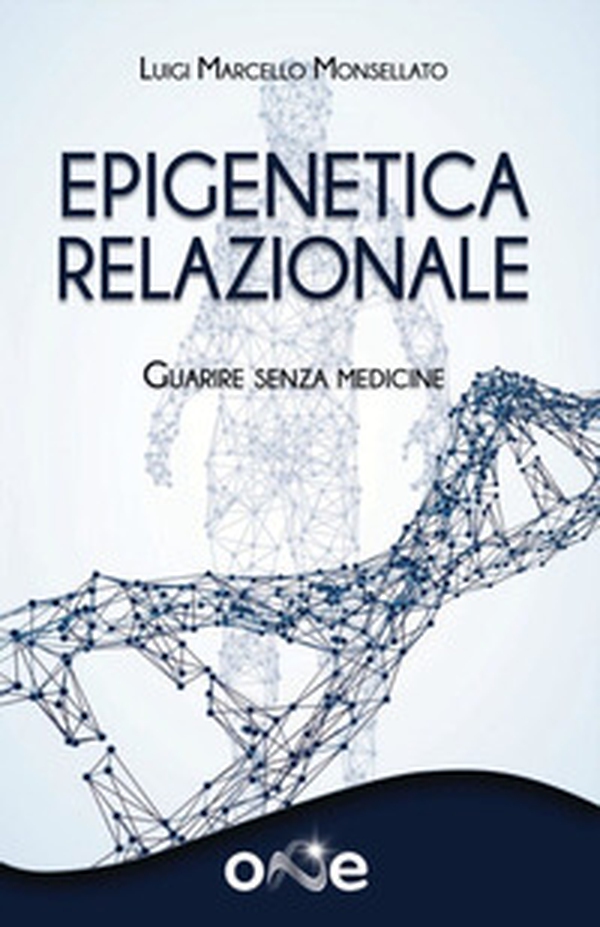 Epigenetica relazionale. Guarire senza medicine - Librerie.coop Epigenetica relazionale. Guarire senza medicine - Librerie.coop