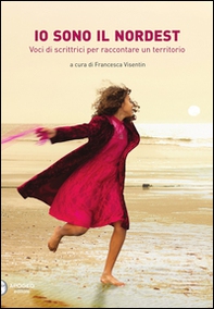 Io sono il Nordest. Voci di scrittrici per raccontare un territorio - Librerie.coop Io sono il Nordest. Voci di scrittrici per raccontare un territorio - Librerie.coop