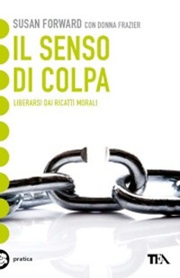 Il senso di colpa. Liberarsi dai ricatti morali - Librerie.coop Il senso di colpa. Liberarsi dai ricatti morali - Librerie.coop