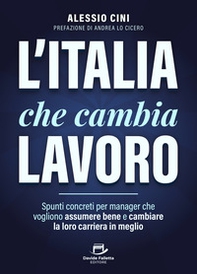 L'Italia che cambia lavoro. Spunti concreti per manager che vogliono assumere bene e cambiare la loro carriera in meglio - Librerie.coop